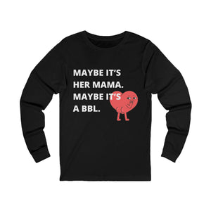 Maybe It's a BBL Long Sleeve mockup