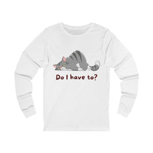Do I Have To? Long Sleeve mockup