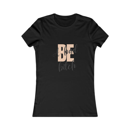 Be A Bad Bitch Tee