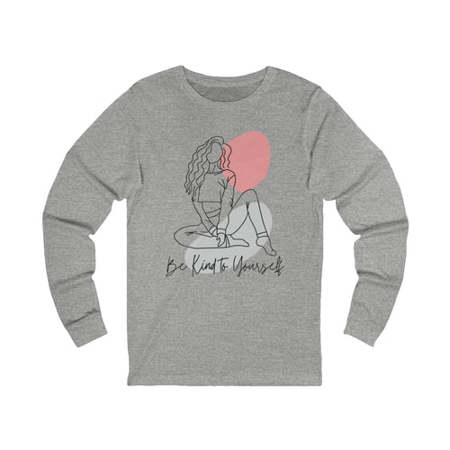 Be Kind to Yourself Long Sleeve