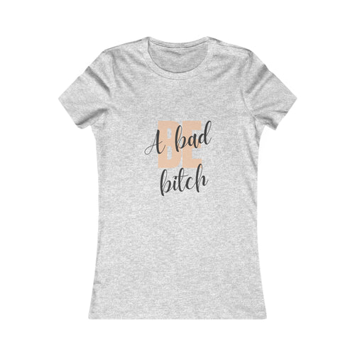 Be A Bad Bitch Tee