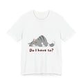 Do I Have To? Tee from Chicky Tings - funny cat graphic tee, introvert shirt