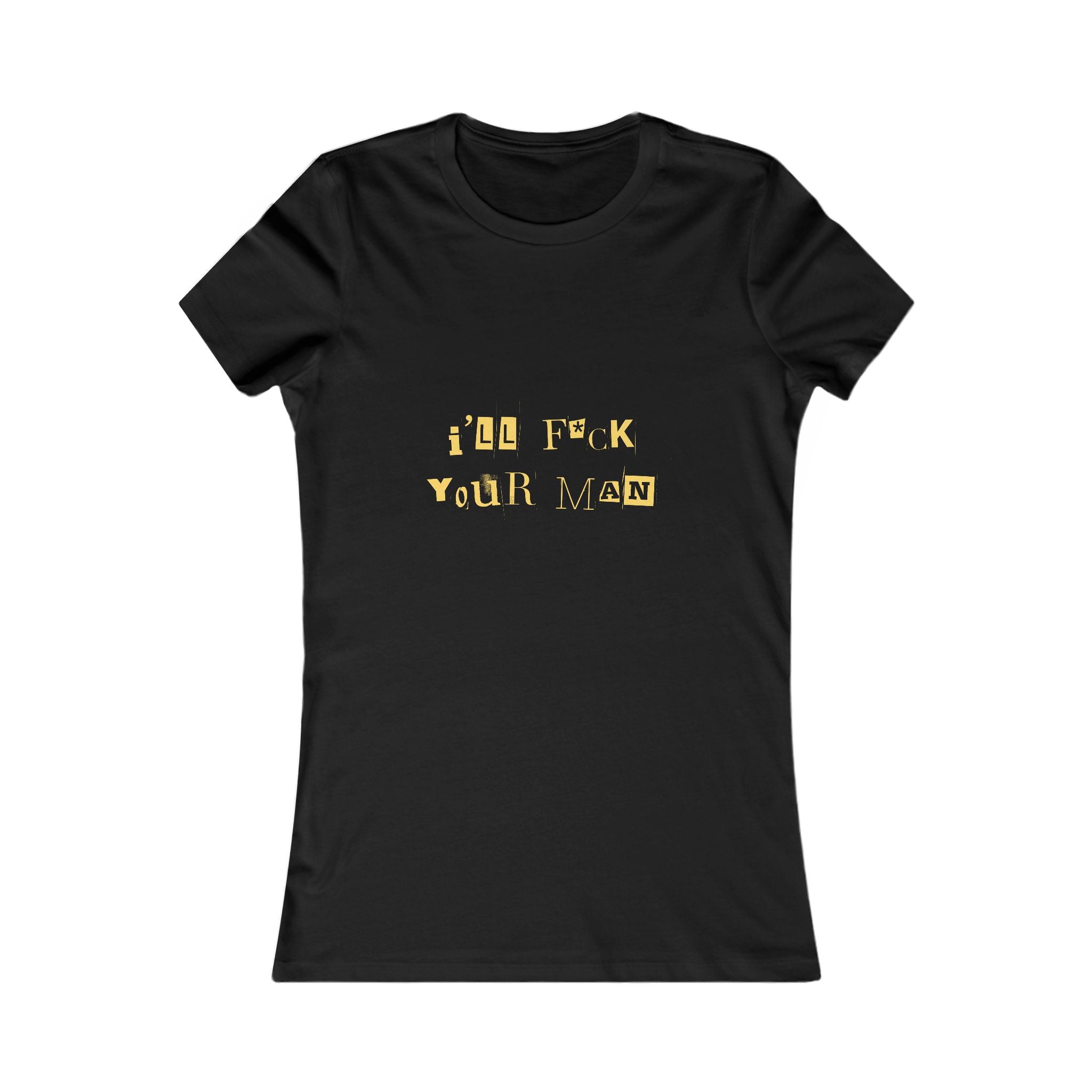 I'll F*ck Your Man Tee — graphic tee from Chicky Tings