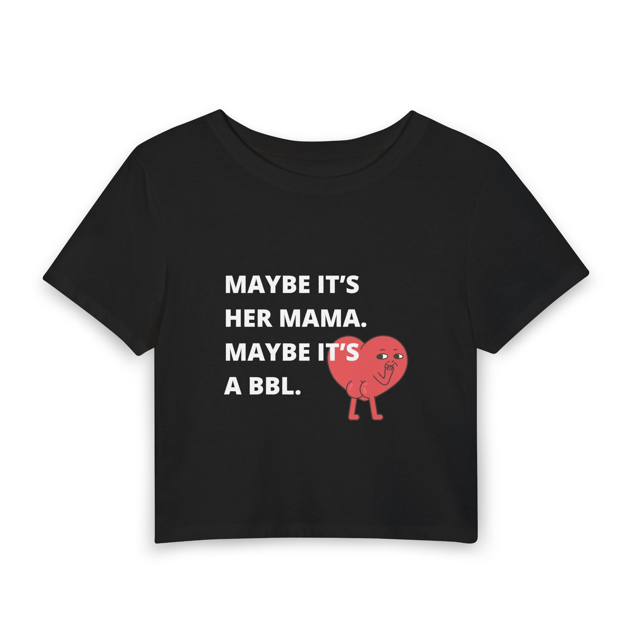 Maybe It's a BBL Baby Tee — graphic baby crop tee from Chicky Tings
