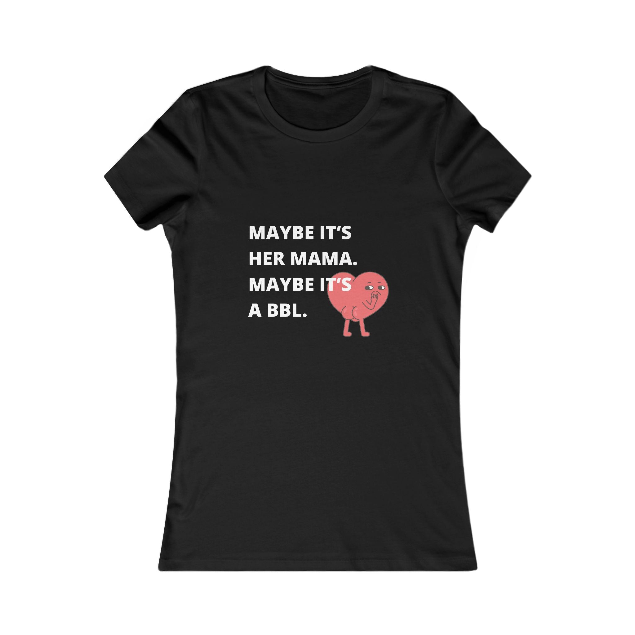 Maybe It's a BBL Tee — graphic tee from Chicky Tings
