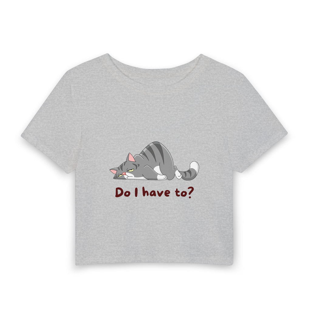 Do I Have To? Baby Tee