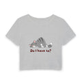 Do I Have To? Baby Tee