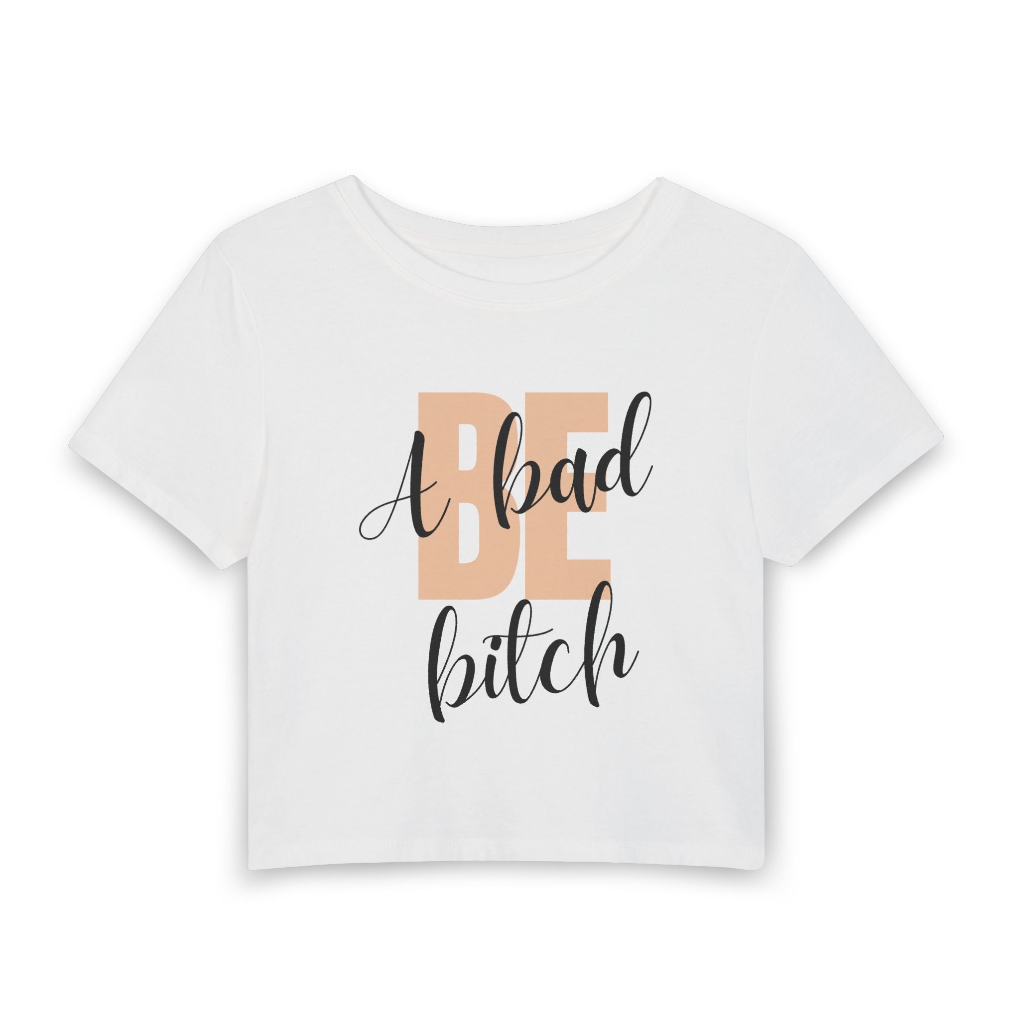 Be A Bad Bitch Baby Tee — graphic baby crop tee from Chicky Tings