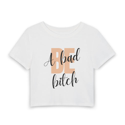 Be A Bad Bitch Baby Tee — graphic baby crop tee from Chicky Tings