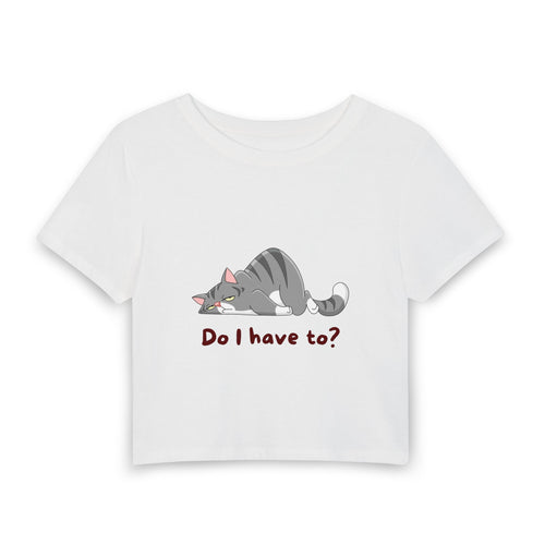 Do I Have To? Baby Tee — graphic baby crop tee from Chicky Tings
