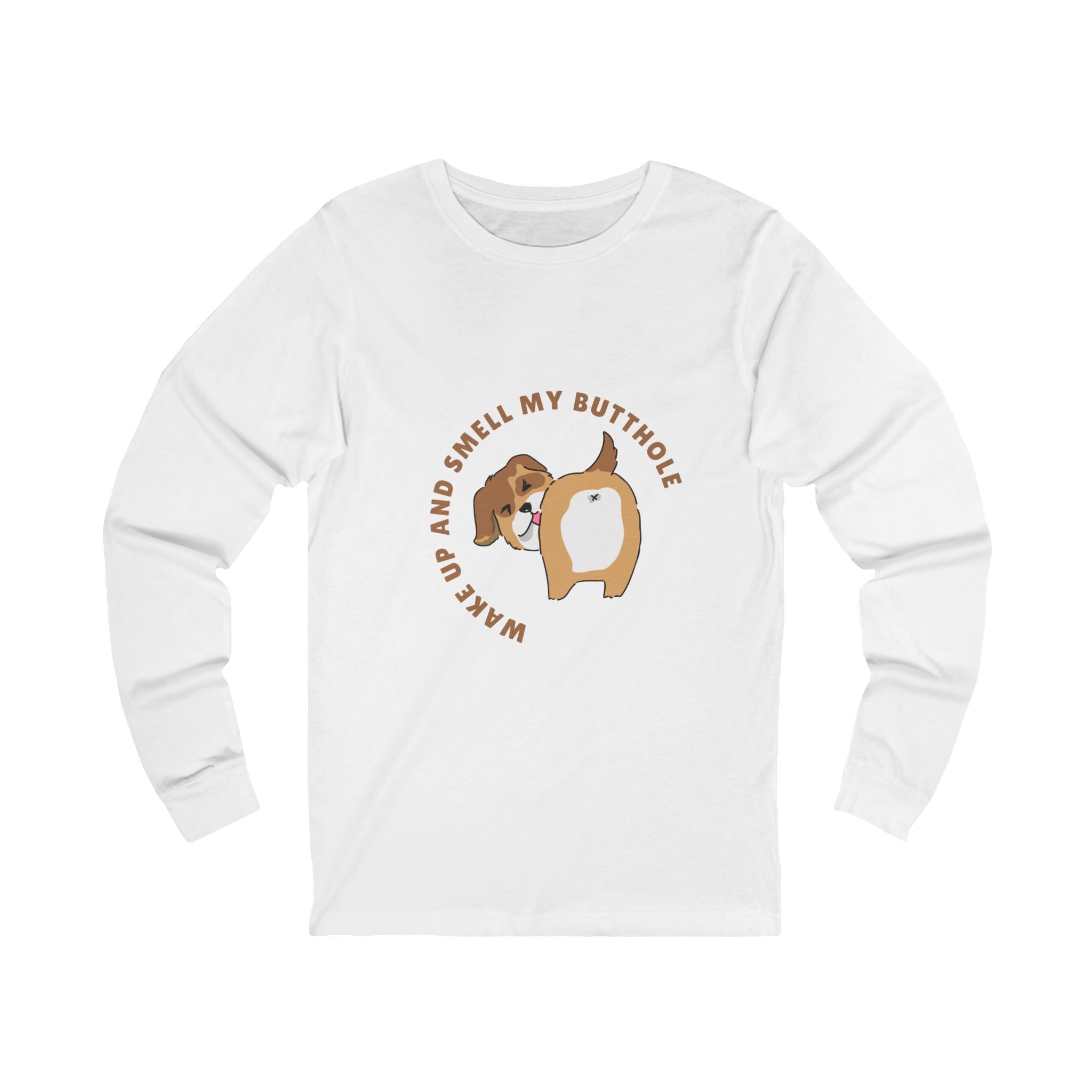 Wake Up and Smell My Butthole Long Sleeve