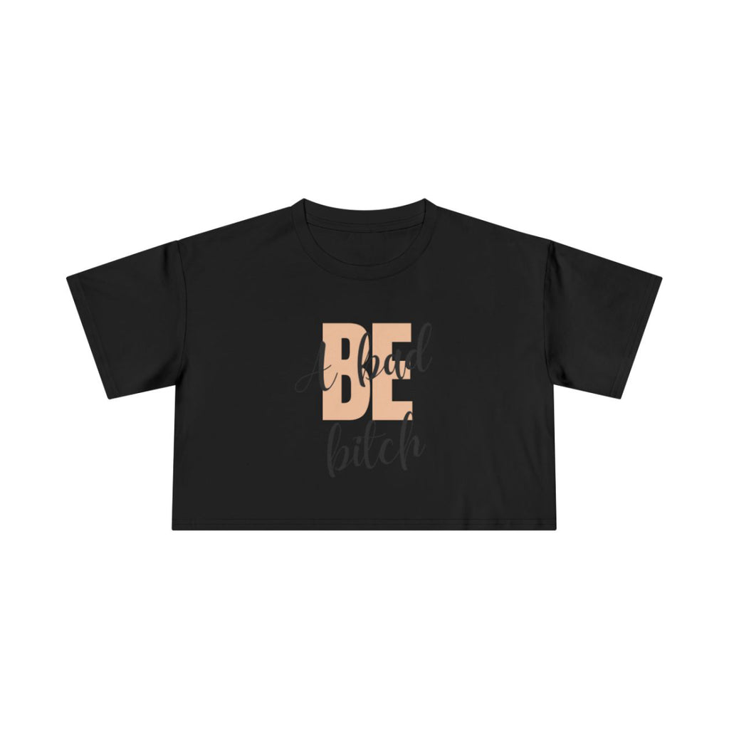 Be A Bad Bitch Crop Top from Chicky Tings - bold statement graphic tee, cheeky women apparel