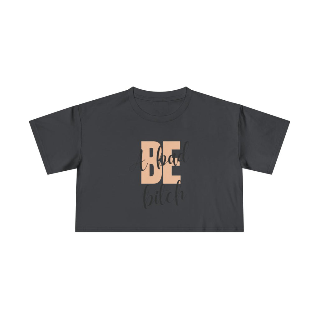 Be A Bad Bitch Crop Top from Chicky Tings - bold statement graphic tee, cheeky women apparel