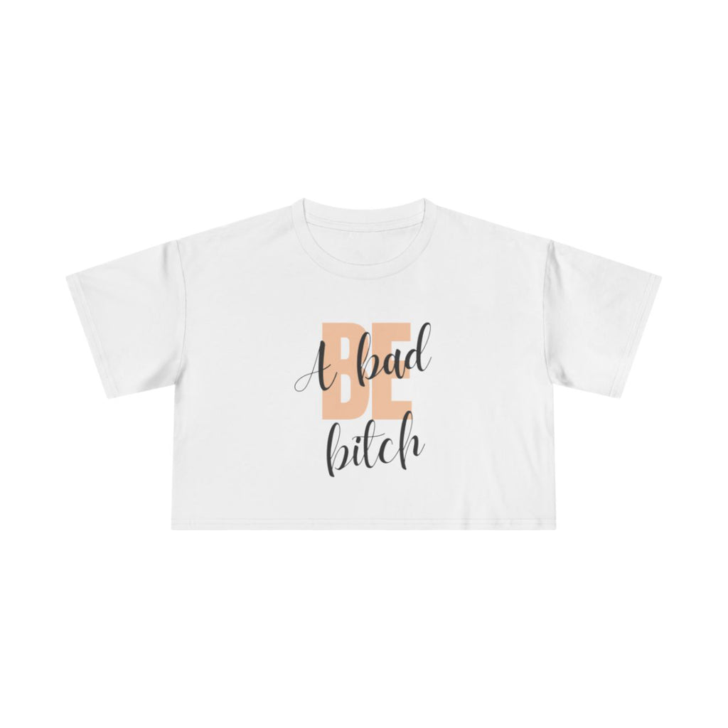 Be A Bad Bitch Crop Top from Chicky Tings - bold statement graphic tee, cheeky women apparel