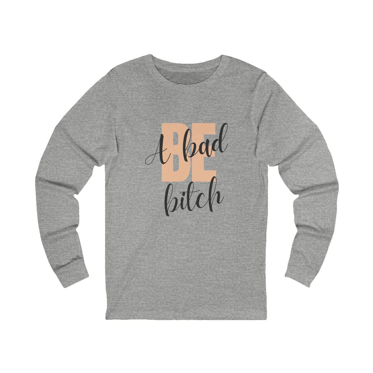 Be A Bad Bitch Long Sleeve in Gray, front view