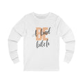 Be A Bad Bitch Long Sleeve in White, front view