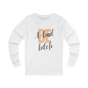 Be A Bad Bitch Long Sleeve mockup