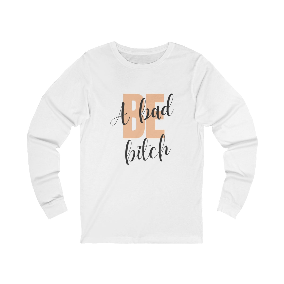 Be A Bad Bitch Long Sleeve in White, front view