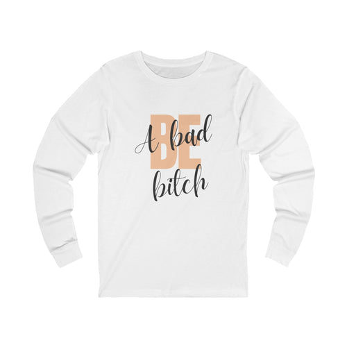 Be A Bad Bitch Long Sleeve in White, front view