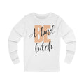 Be A Bad Bitch Long Sleeve from Chicky Tings - bold statement graphic tee, cheeky women apparel