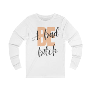 Be A Bad Bitch Long Sleeve mockup