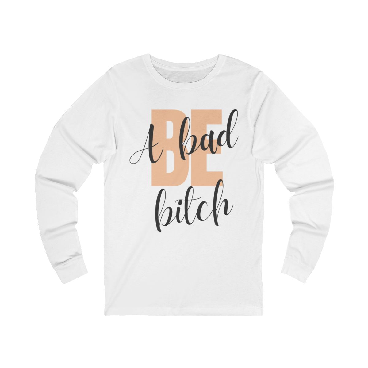Be A Bad Bitch Long Sleeve from Chicky Tings - bold statement graphic tee, cheeky women apparel