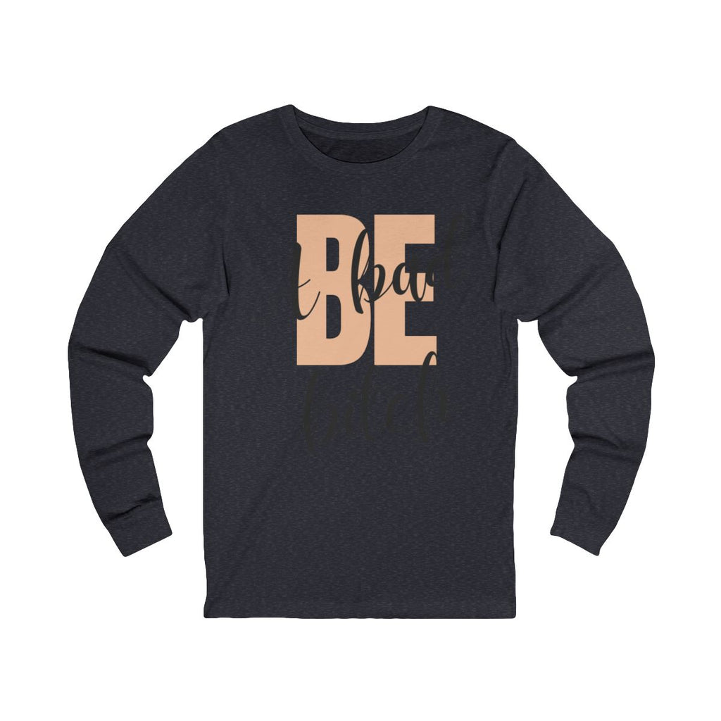 Be A Bad Bitch Long Sleeve from Chicky Tings - bold statement graphic tee, cheeky women apparel