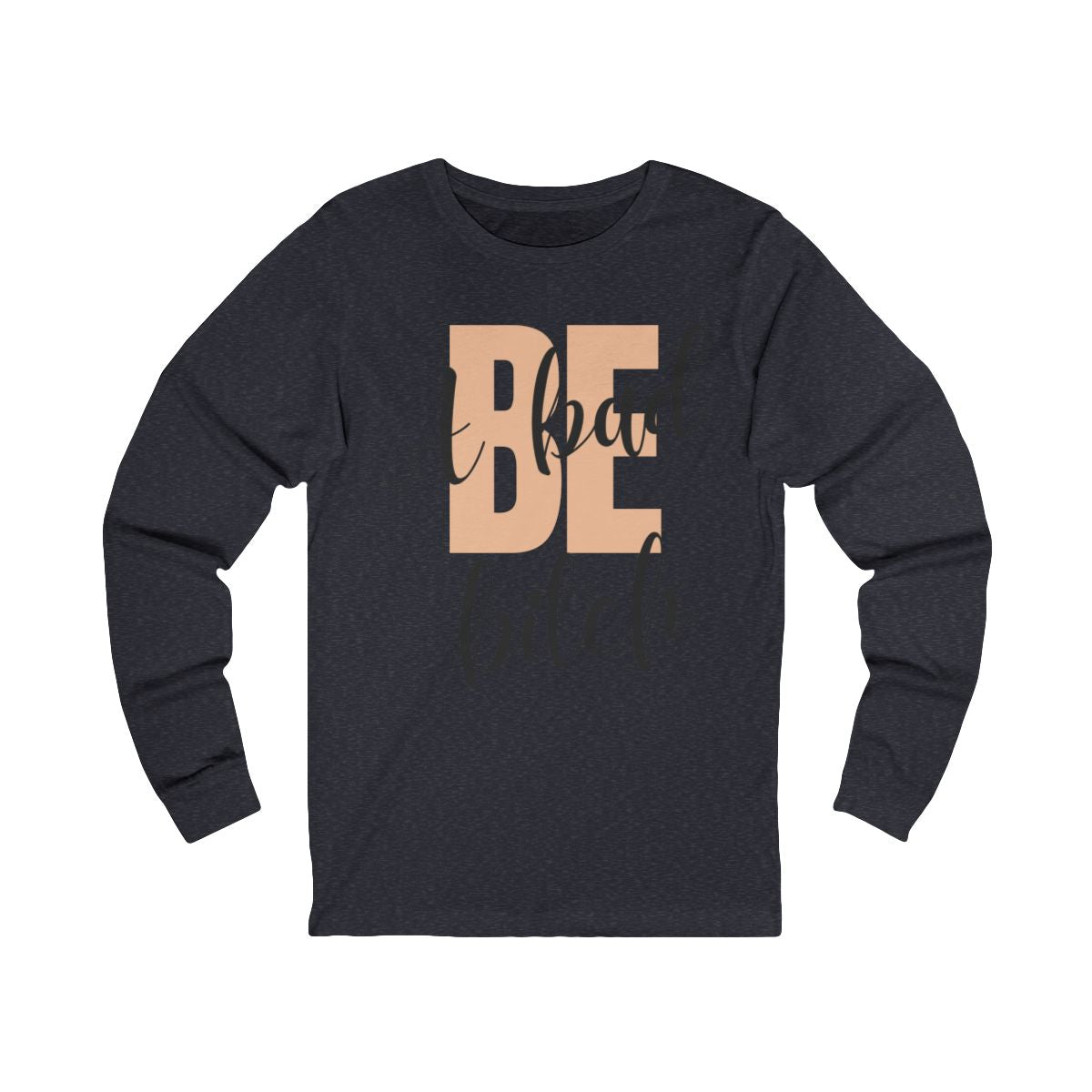 Be A Bad Bitch Long Sleeve from Chicky Tings - bold statement graphic tee, cheeky women apparel