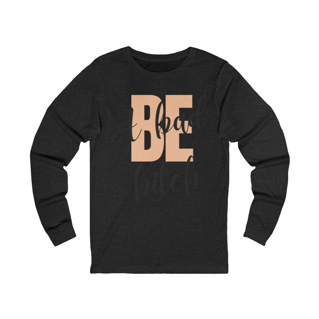Be A Bad Bitch Long Sleeve from Chicky Tings - bold statement graphic tee, cheeky women apparel