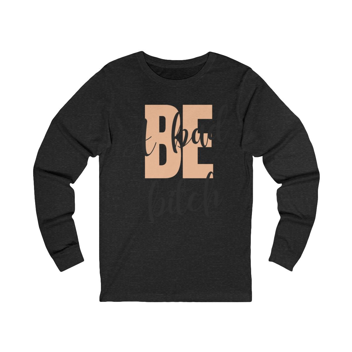 Be A Bad Bitch Long Sleeve from Chicky Tings - bold statement graphic tee, cheeky women apparel