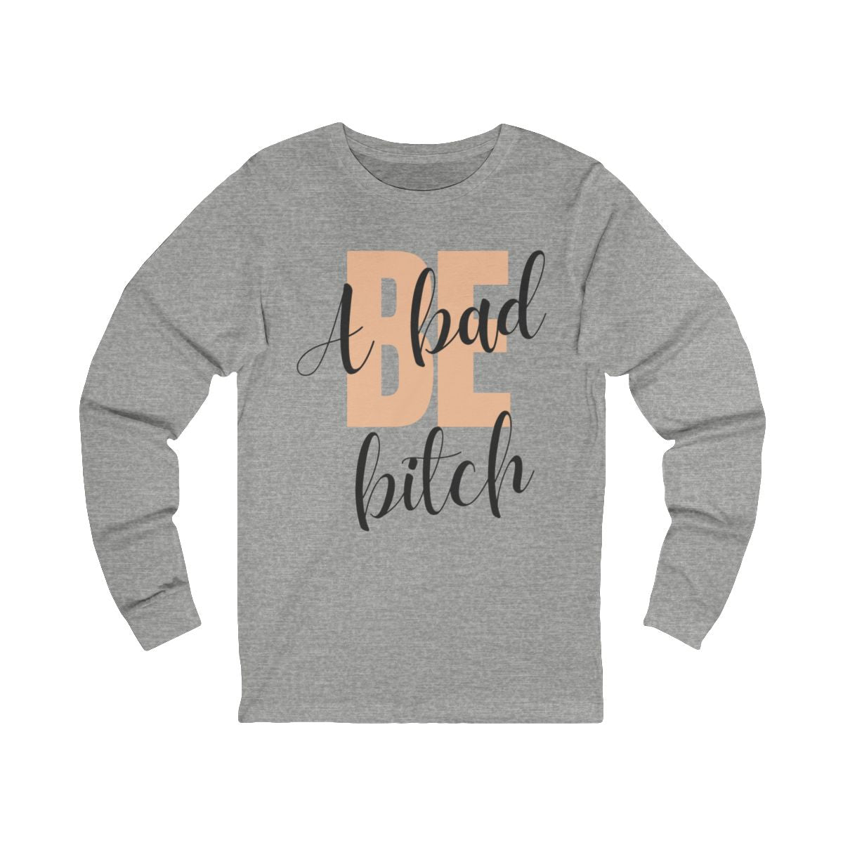 Be A Bad Bitch Long Sleeve from Chicky Tings - bold statement graphic tee, cheeky women apparel