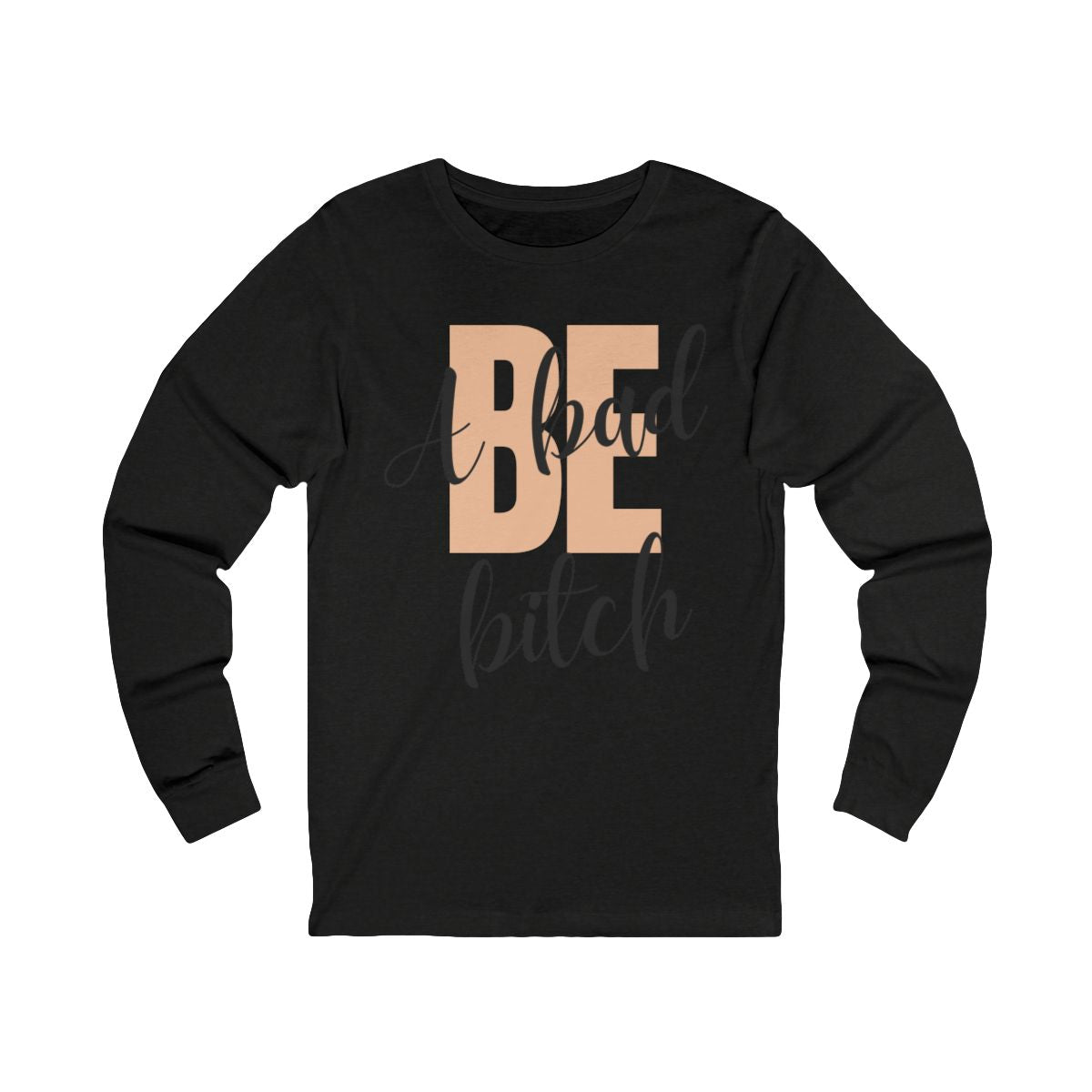 Be A Bad Bitch Long Sleeve from Chicky Tings - bold statement graphic tee, cheeky women apparel
