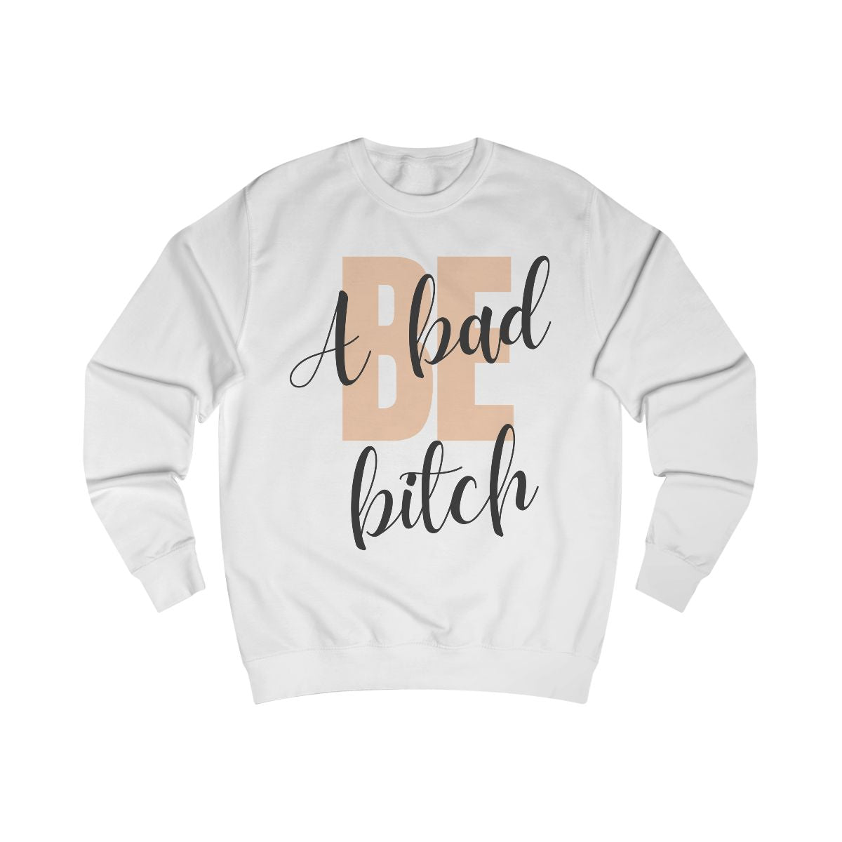 Be A Bad Bitch Sweatshirt from Chicky Tings - bold statement graphic tee, cheeky women apparel