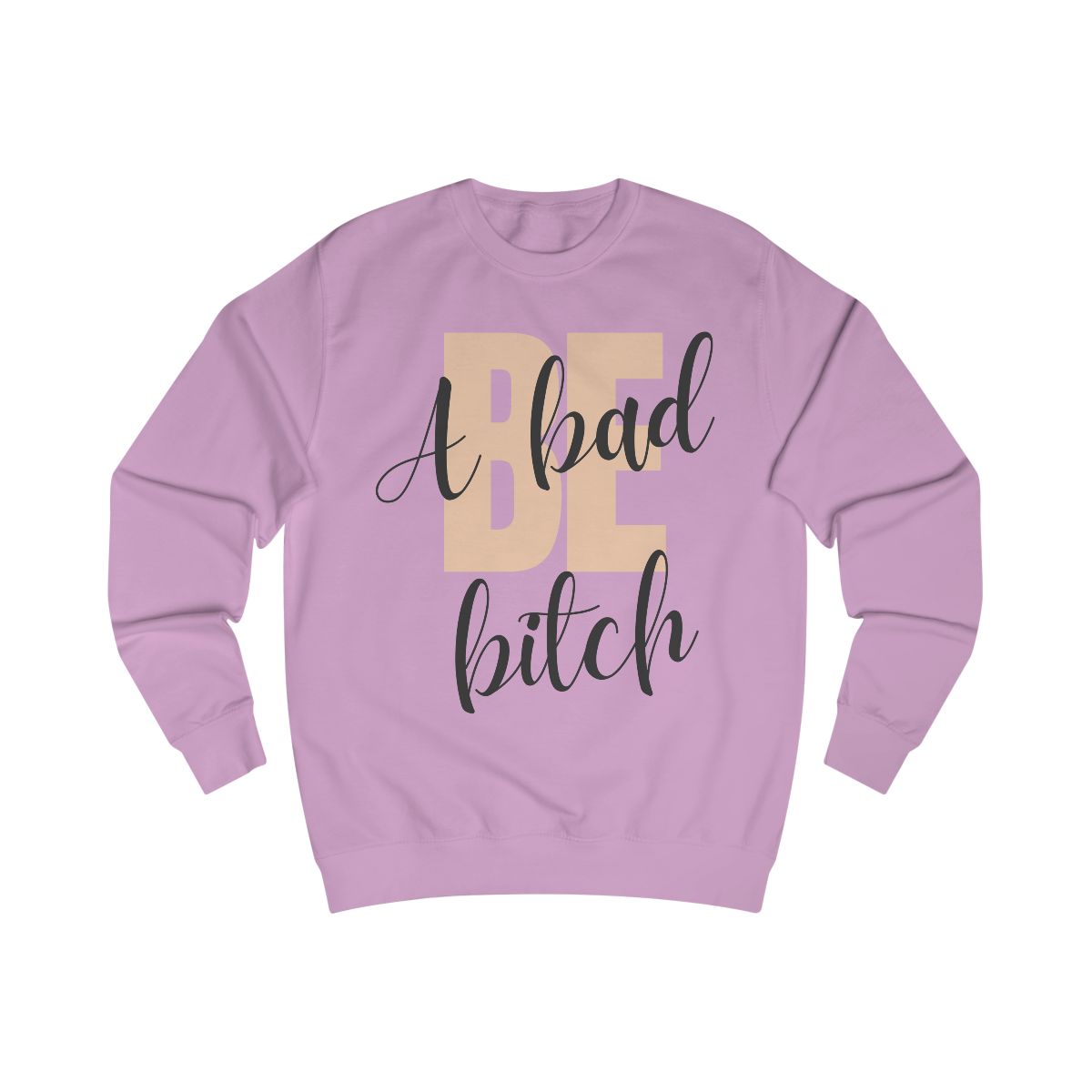 Be A Bad Bitch Sweatshirt from Chicky Tings - bold statement graphic tee, cheeky women apparel