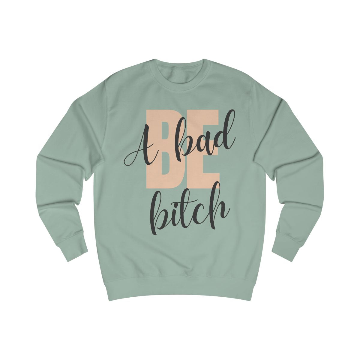 Be A Bad Bitch Sweatshirt from Chicky Tings - bold statement graphic tee, cheeky women apparel