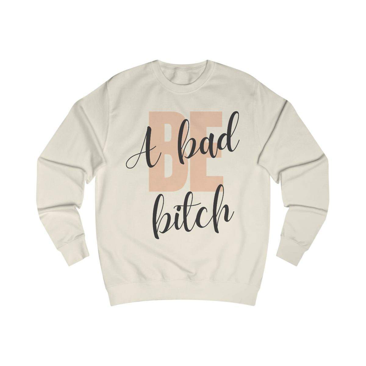 Be A Bad Bitch Sweatshirt from Chicky Tings - bold statement graphic tee, cheeky women apparel