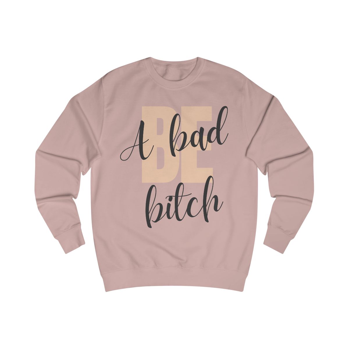 Be A Bad Bitch Sweatshirt from Chicky Tings - bold statement graphic tee, cheeky women apparel