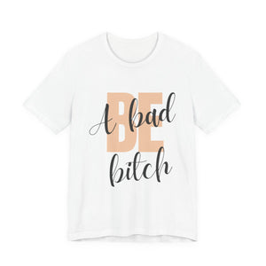 Be A Bad Bitch T-Shirt mockup