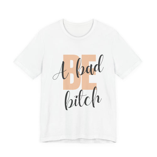 Be A Bad Bitch Tee from Chicky Tings - bold statement graphic tee, cheeky women apparel