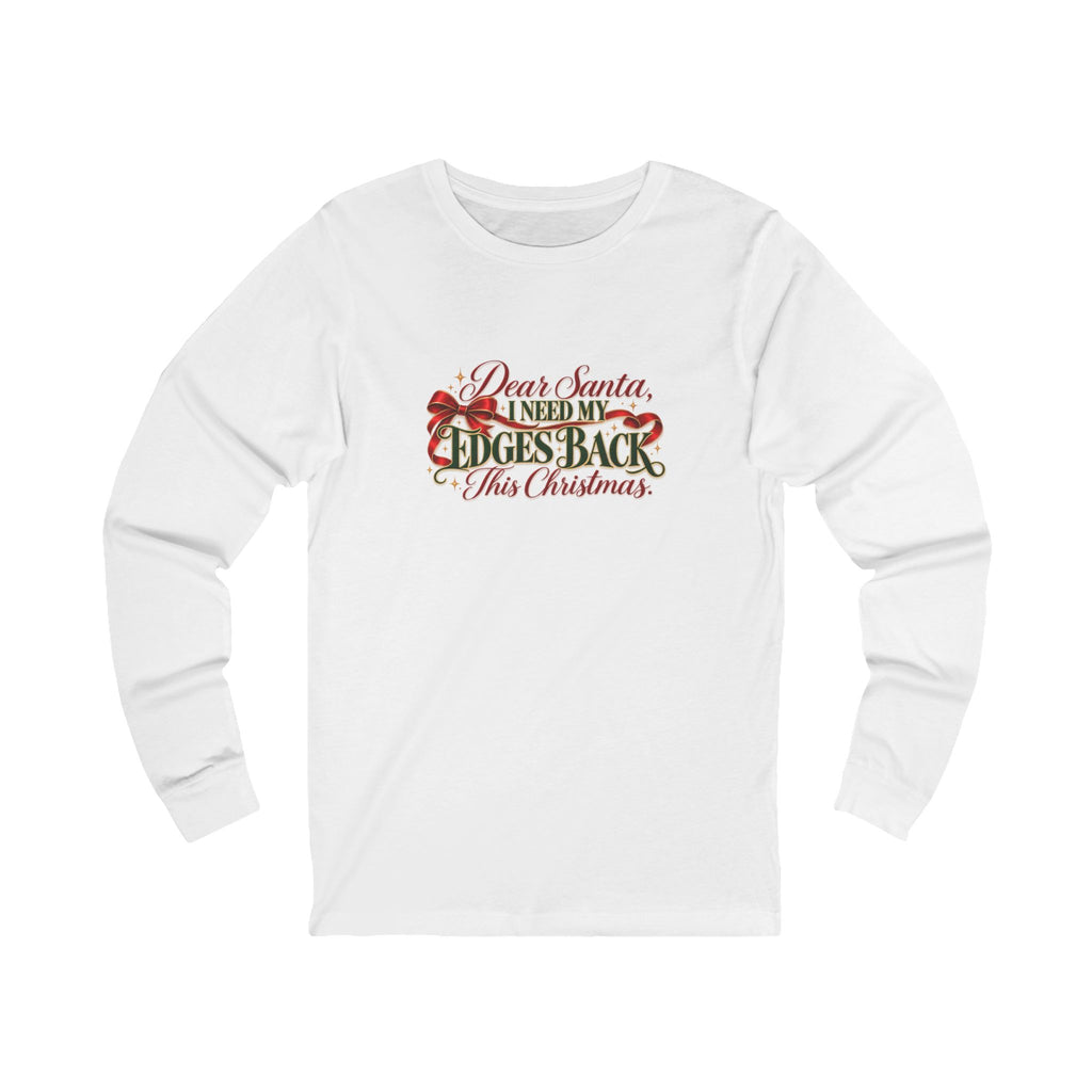Dear Santa, I Need My Edges Back Long Sleeve in White, front view