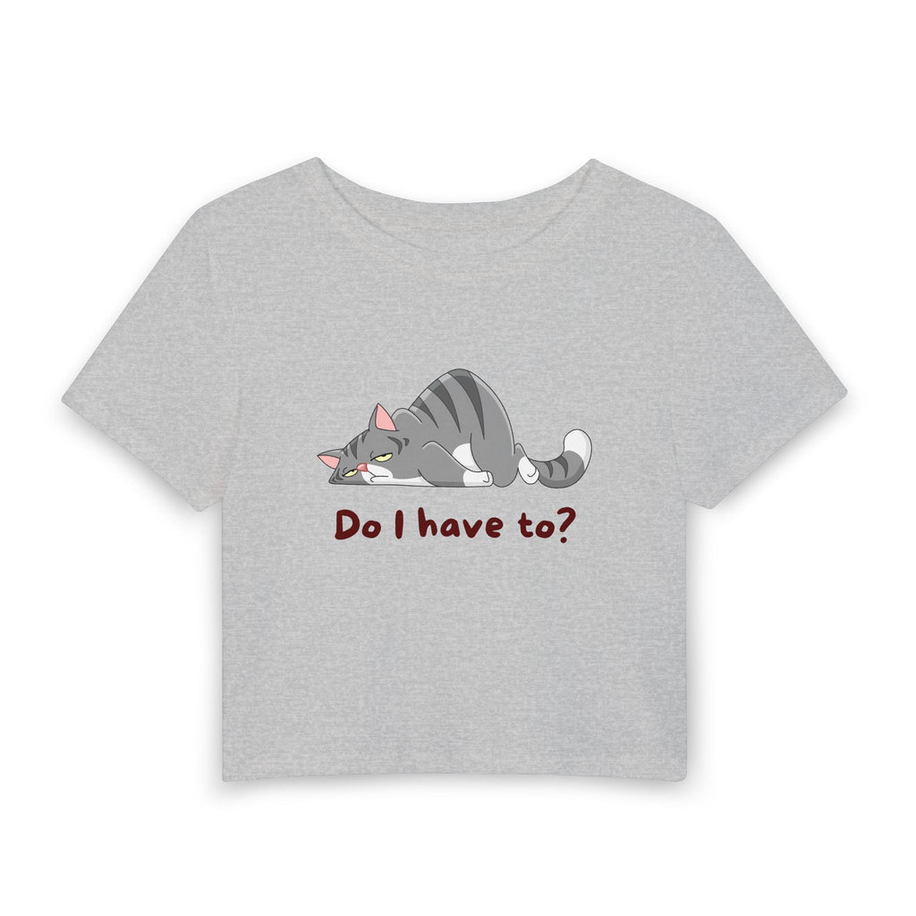 Do I Have To? Baby Tee in Gray, front view
