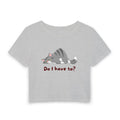 Do I Have To? Baby Tee in Gray, front view