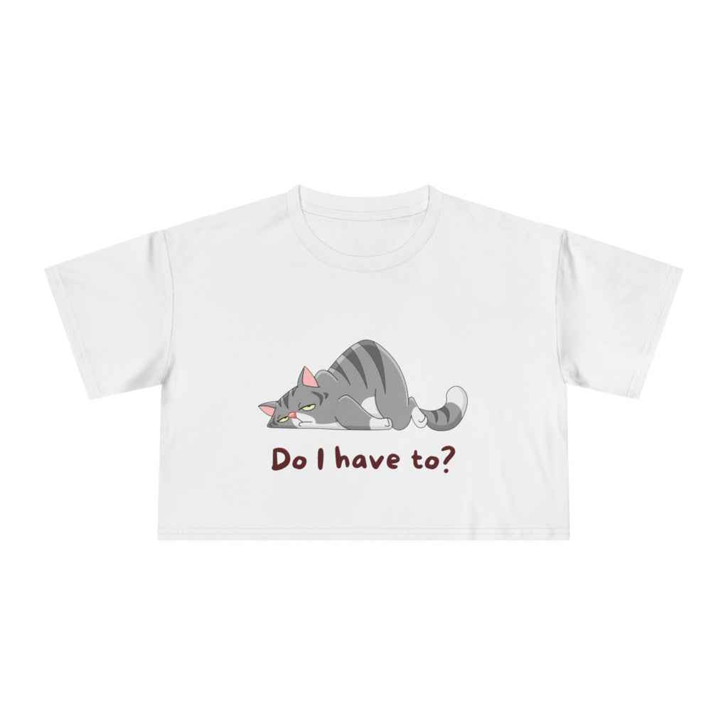 Do I Have To? Crop Top from Chicky Tings - funny cat graphic tee, introvert shirt