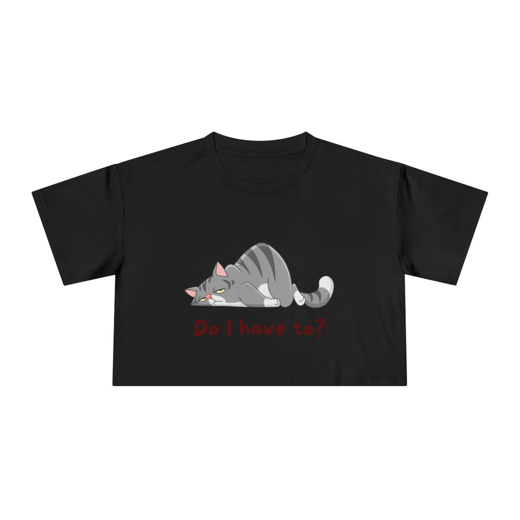 Do I Have To? Crop Top from Chicky Tings - funny cat graphic tee, introvert shirt