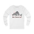 Do I Have To? Long Sleeve in White, front view