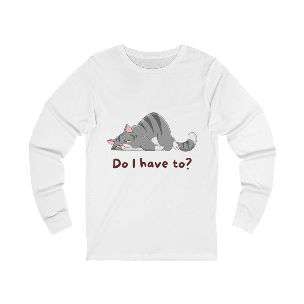 Do I Have To? Long Sleeve from Chicky Tings - funny cat graphic tee, introvert shirt