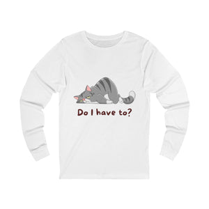 Do I Have To? Long Sleeve mockup