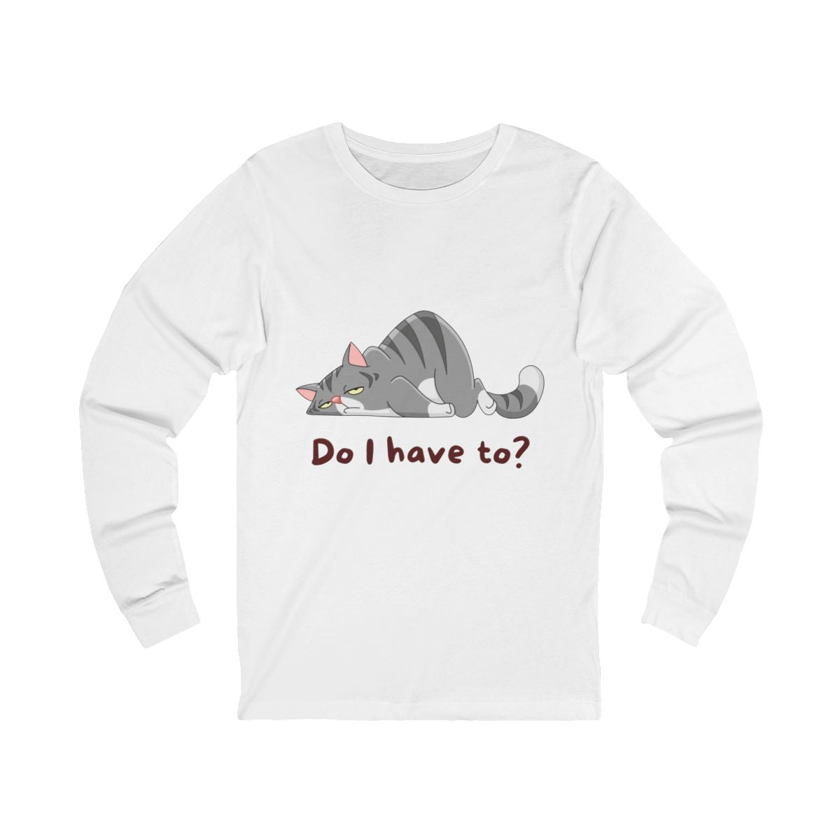 Do I Have To? Long Sleeve from Chicky Tings - funny cat graphic tee, introvert shirt