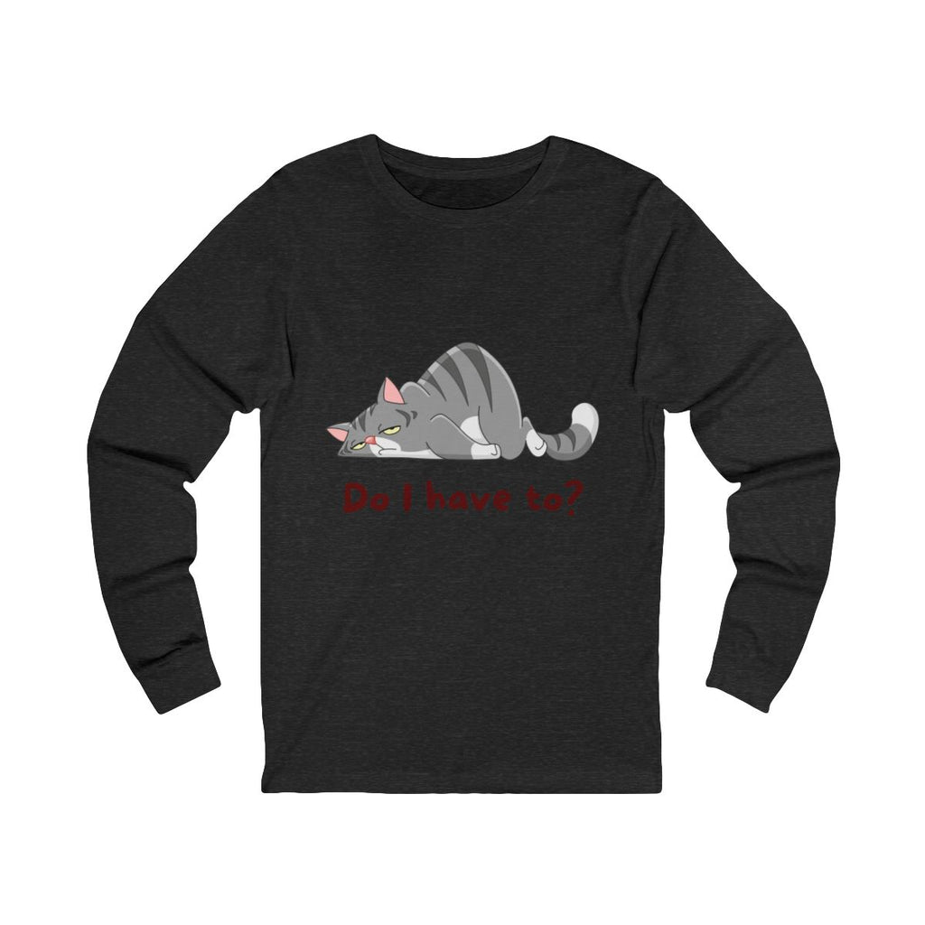 Do I Have To? Long Sleeve from Chicky Tings - funny cat graphic tee, introvert shirt
