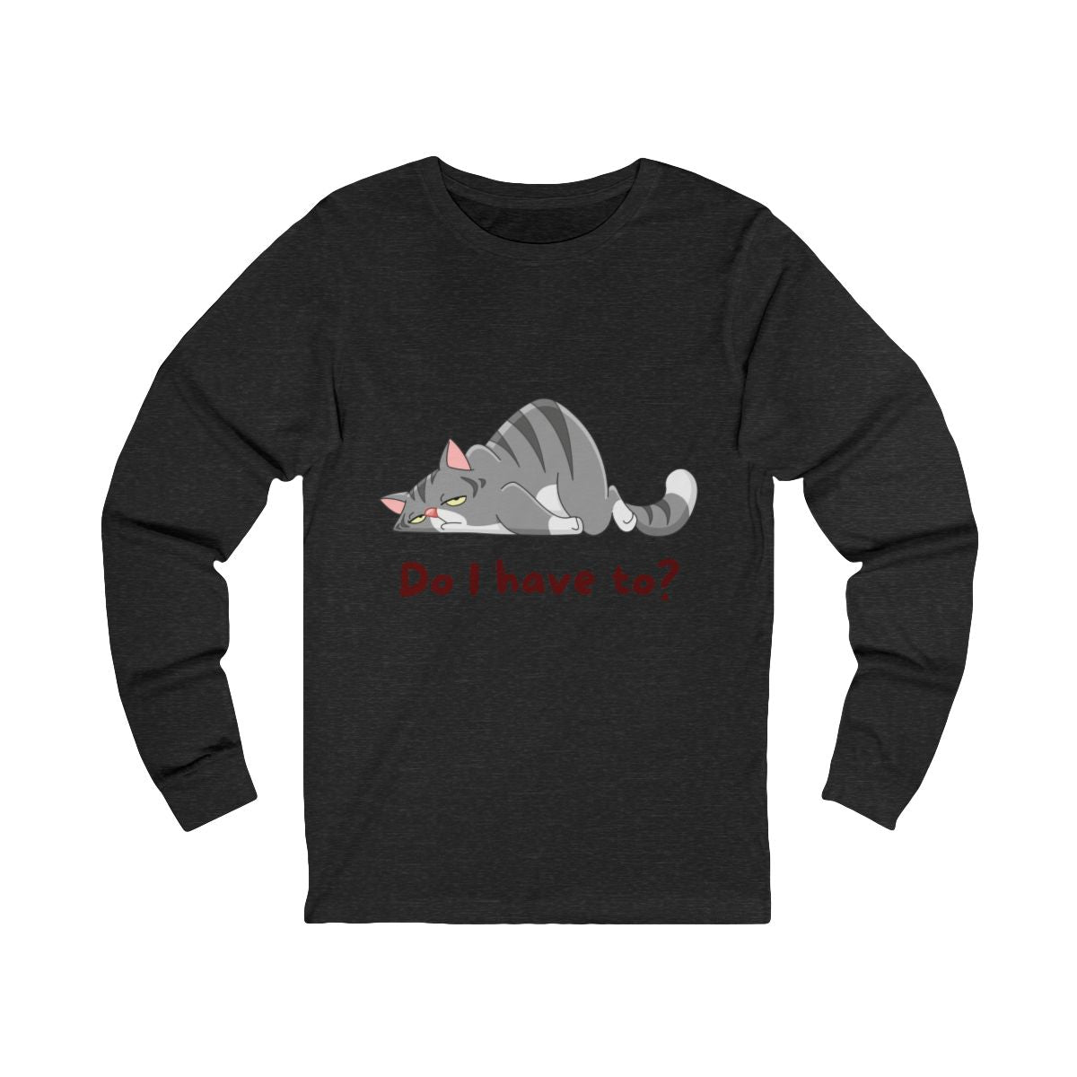 Do I Have To? Long Sleeve from Chicky Tings - funny cat graphic tee, introvert shirt